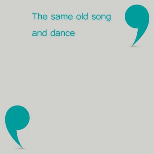 The same old song and dance
