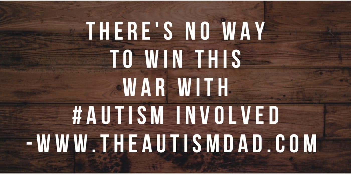 There's no way to win this war with #Autism involved