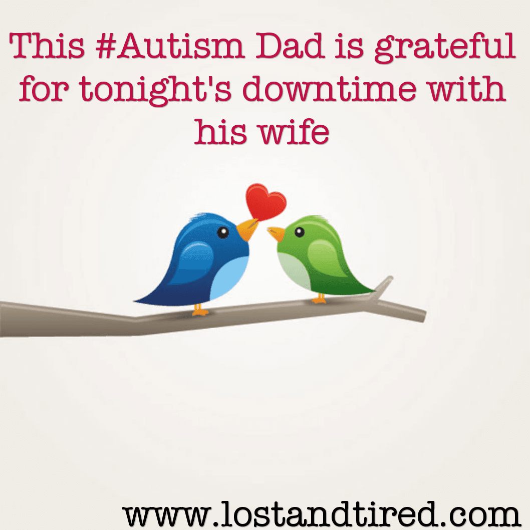 This #Autism Dad is grateful for tonight's downtime with his wife