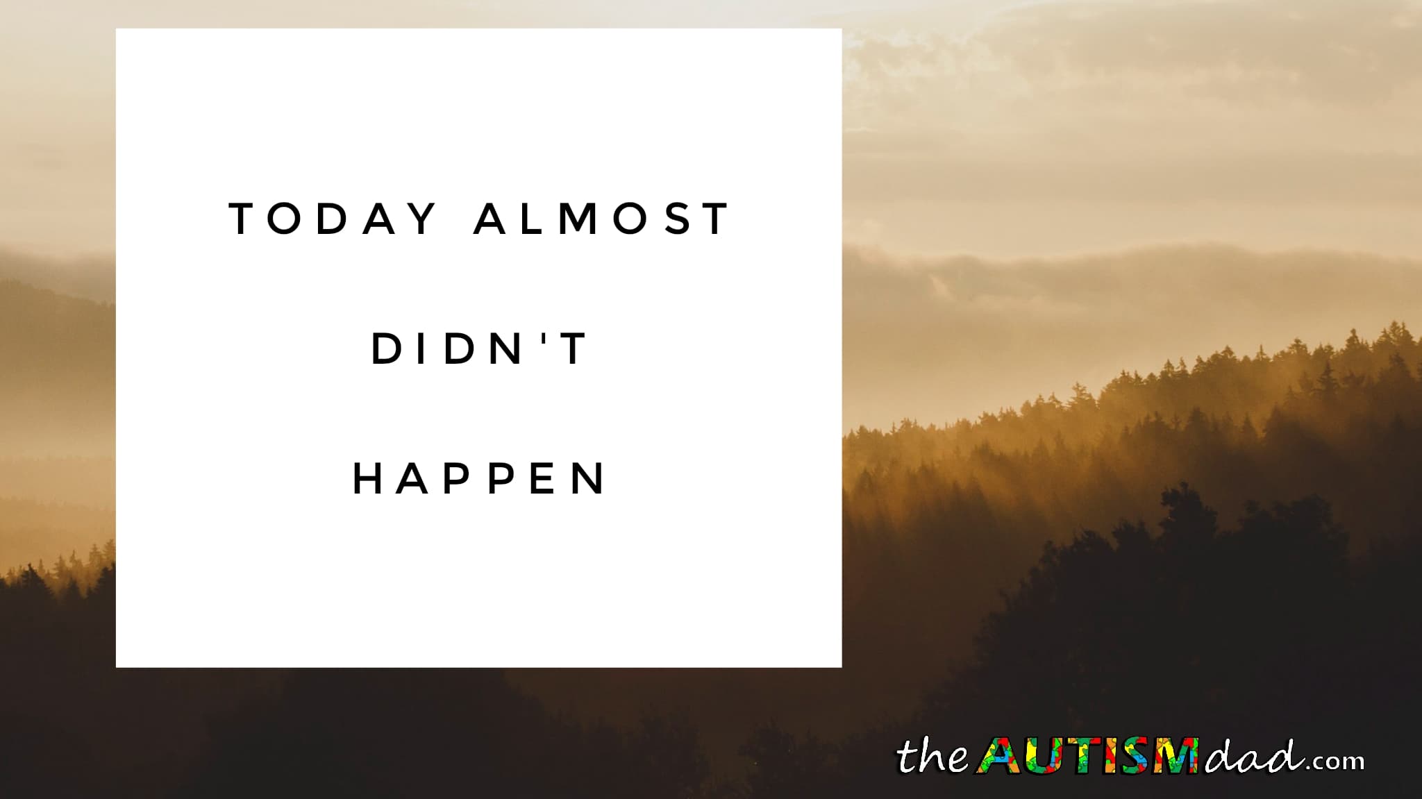 Today almost didn't happen