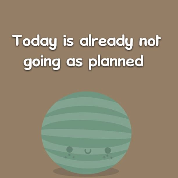 Today is already not going as planned