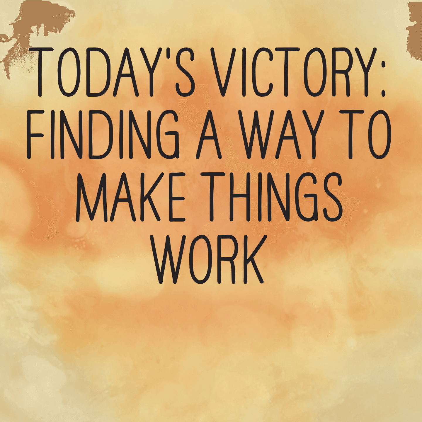 Today's Victory: Finding a way to make things work