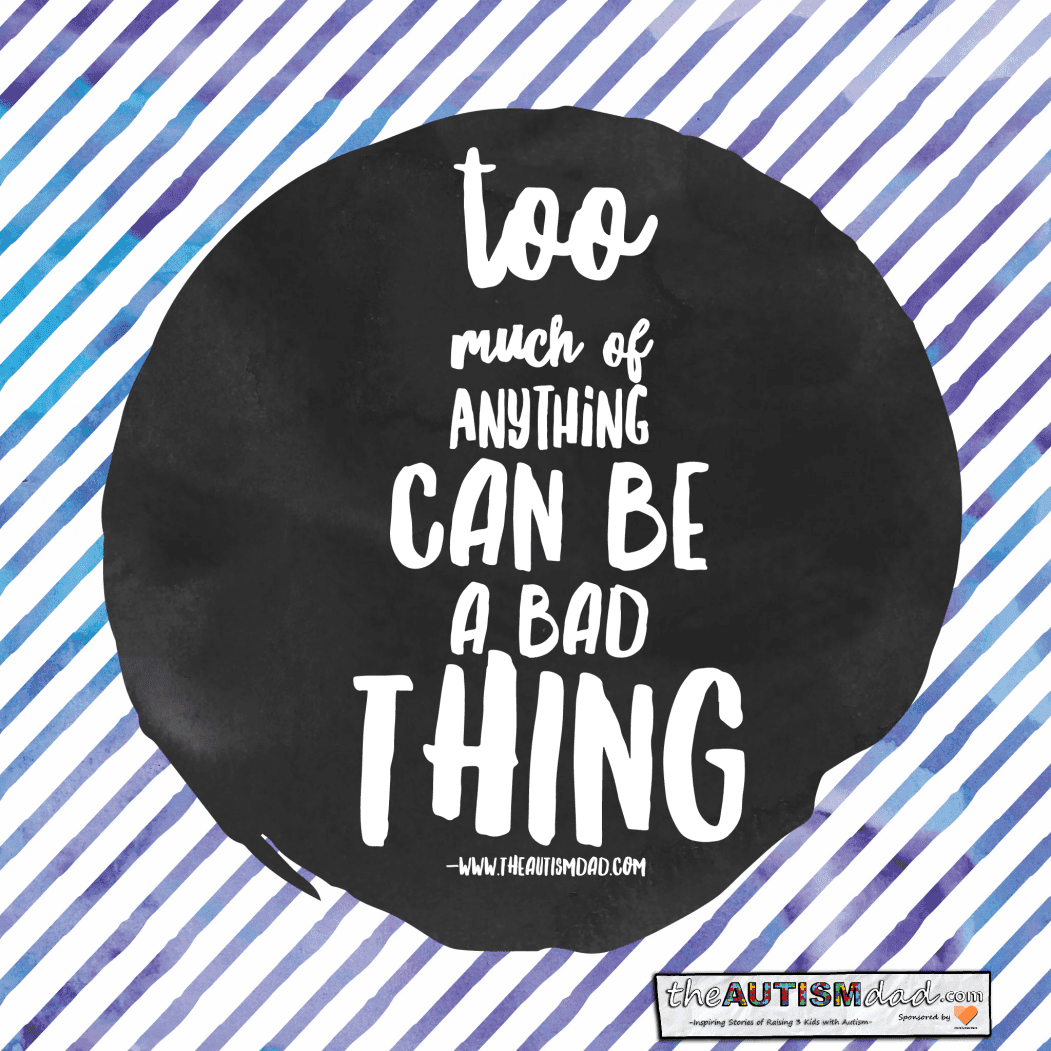 Too much of anything can be a bad tbing