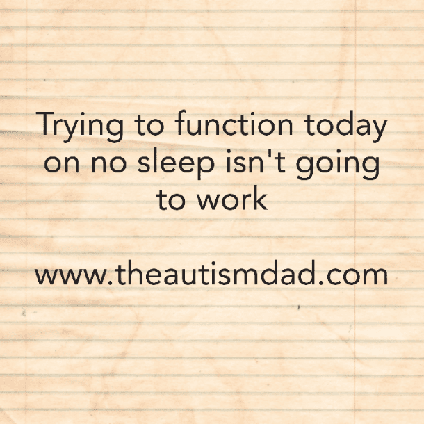 Trying to function today on no sleep isn't going to work