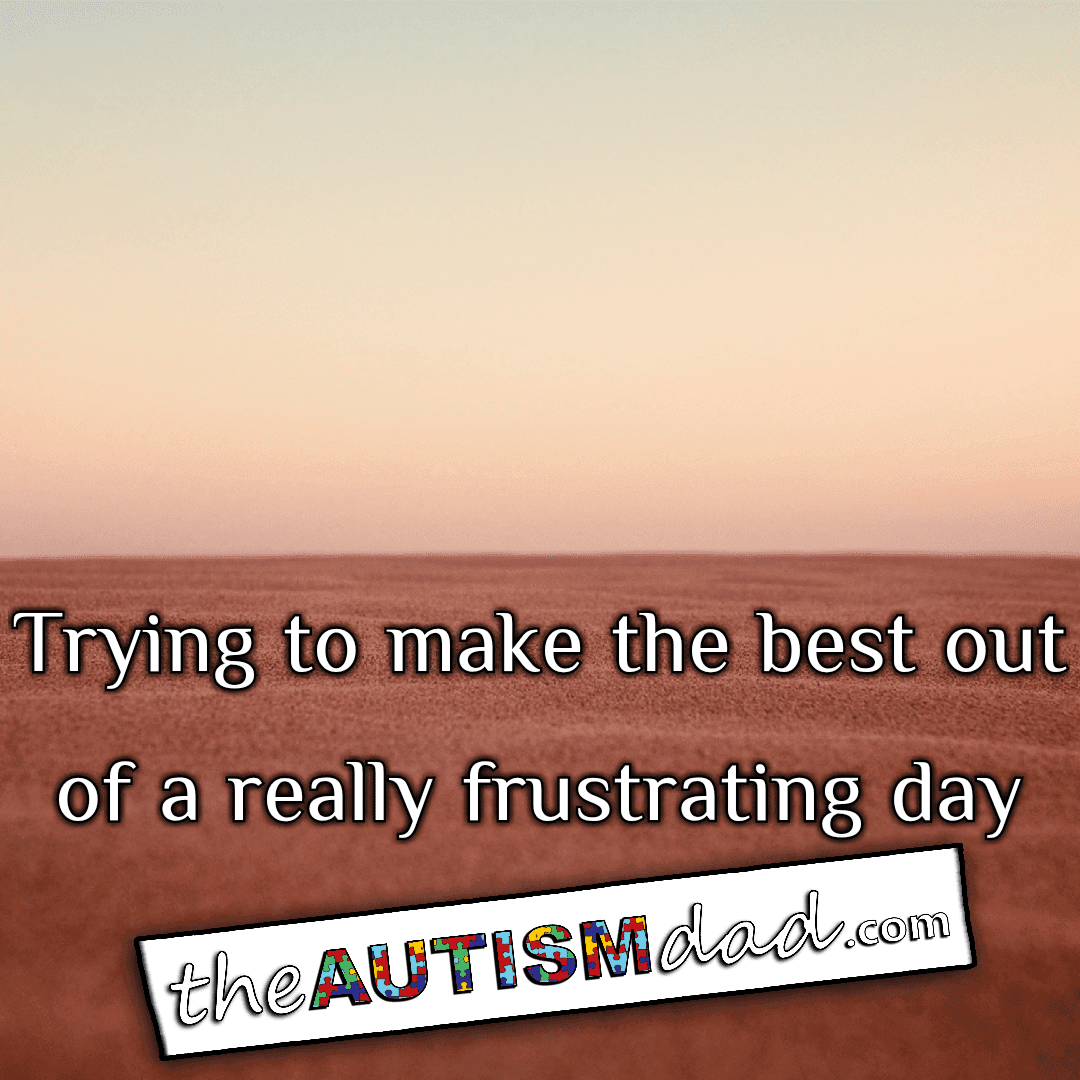 Trying to make the best out of a really frustrating day