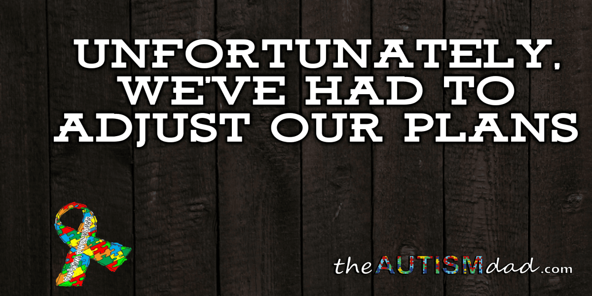 Unfortunately, we've had to adjust our plans