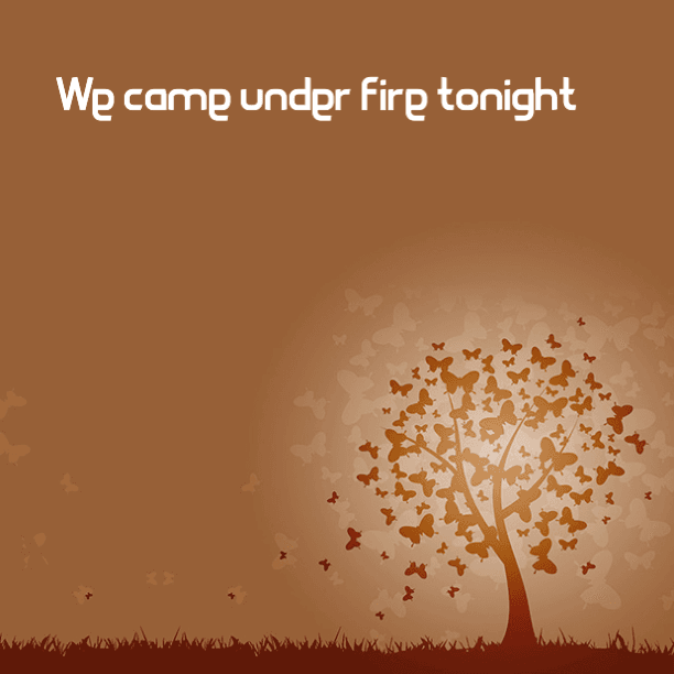 We came under fire tonight