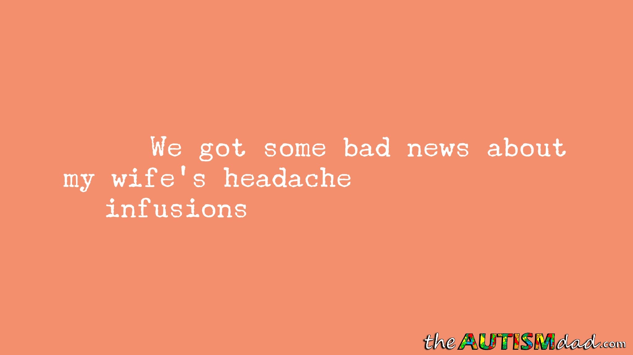 We got some bad news about my wife's headache infusions