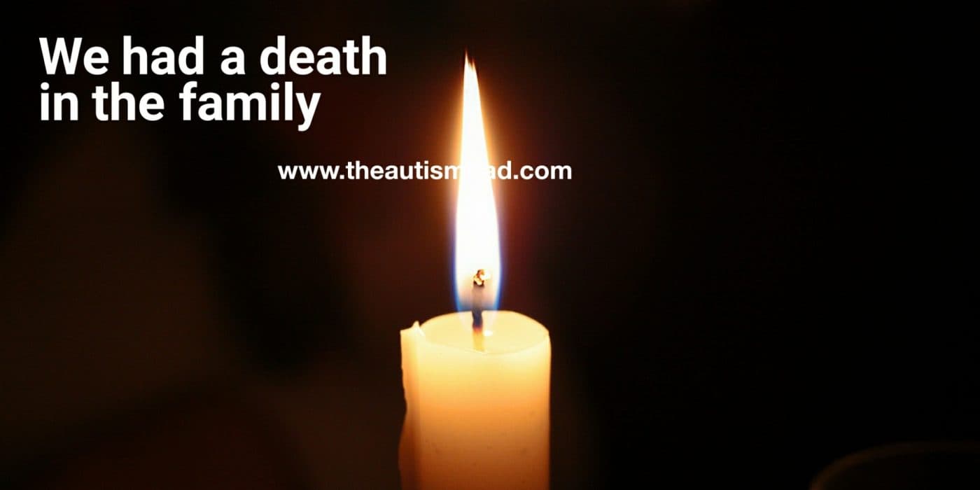 We had a death in the family