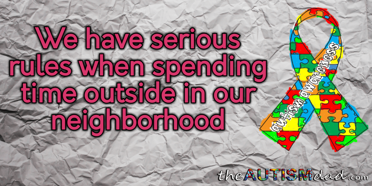 We have serious rules when spending time outside in our neighborhood