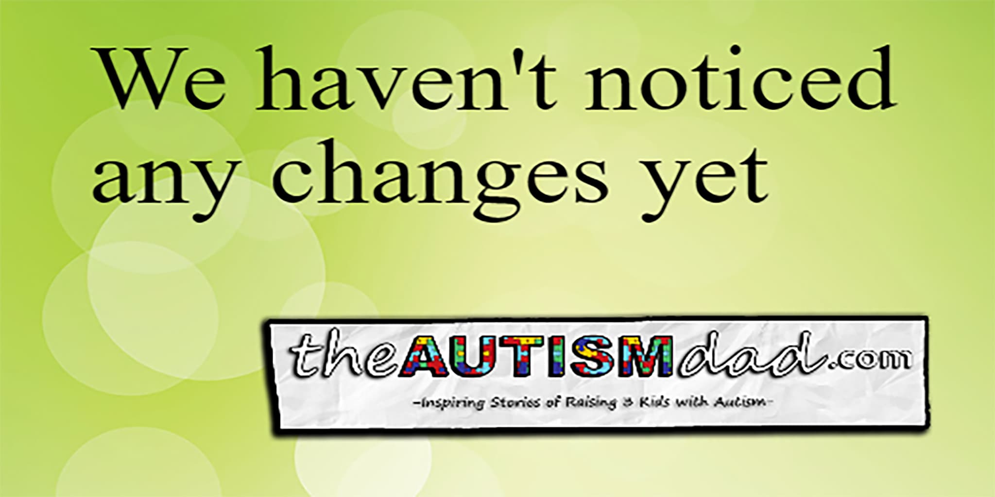We haven't noticed any changes yet