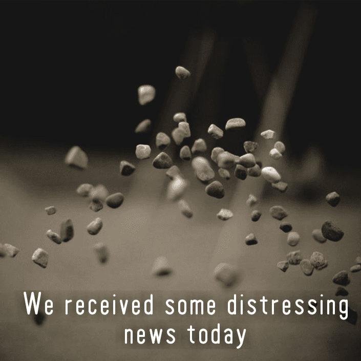 We received a little bit of distressing news today