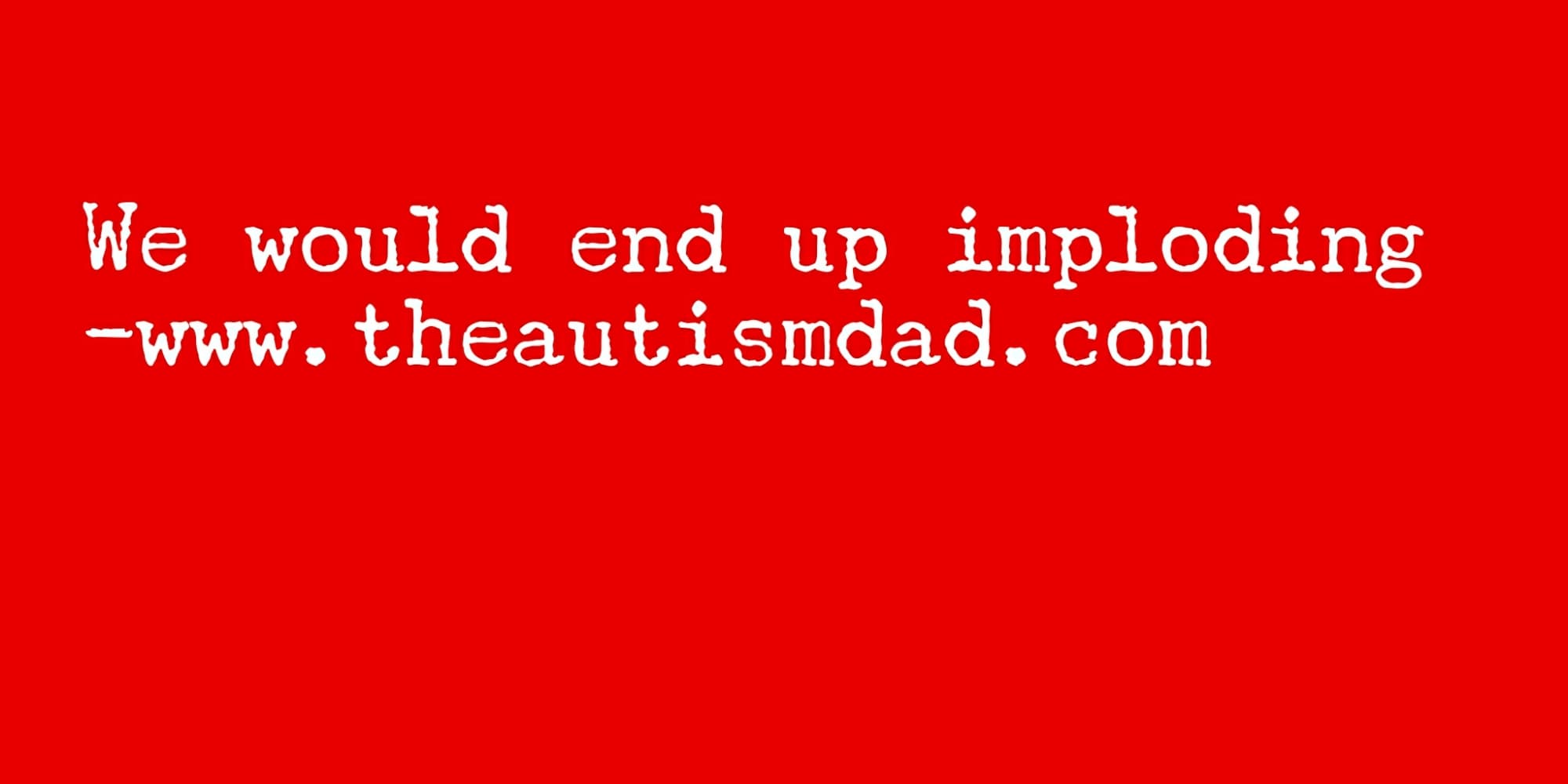 We would end up imploding