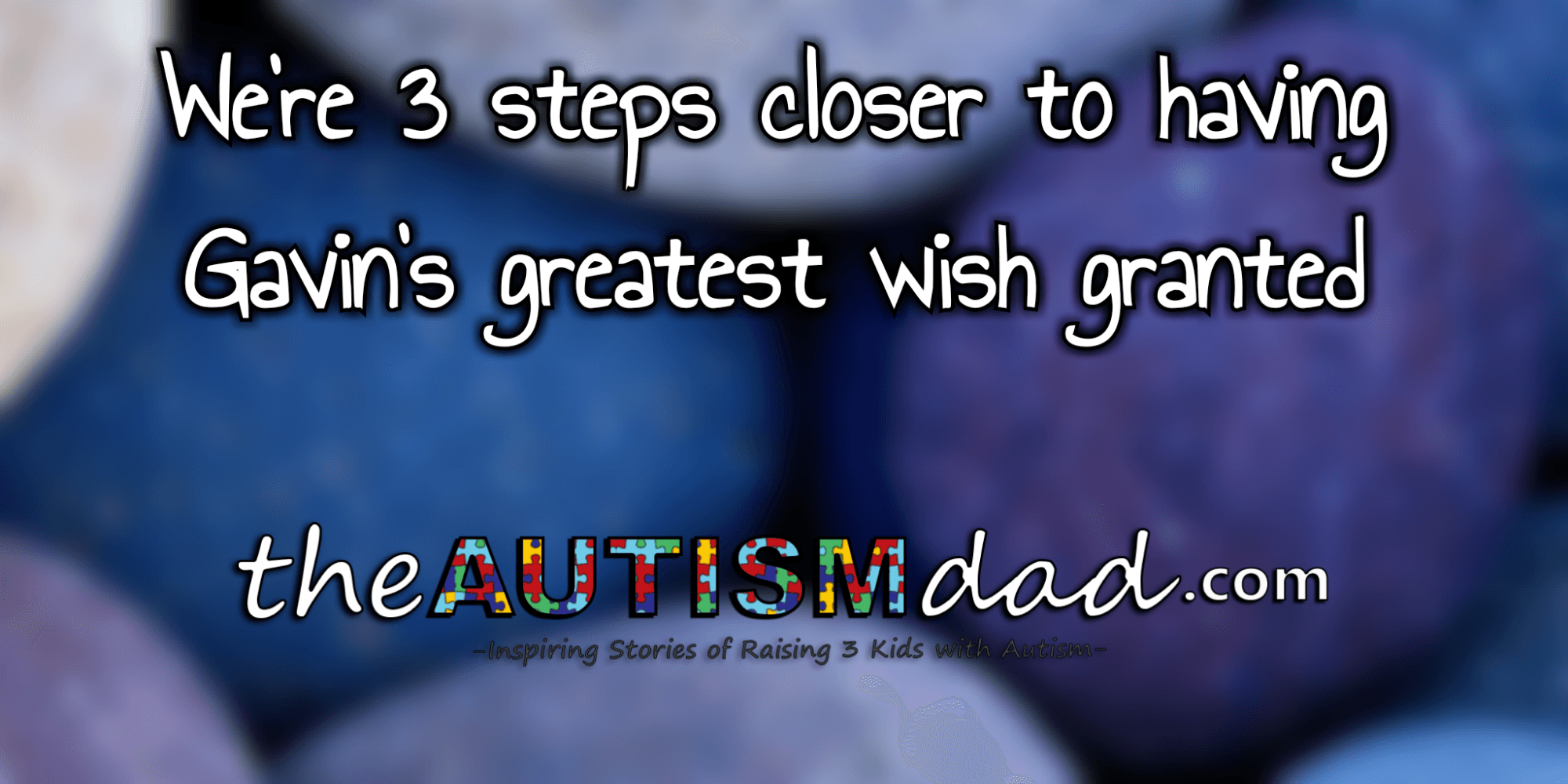 We're 3 steps closer to having Gavin's greatest wish granted