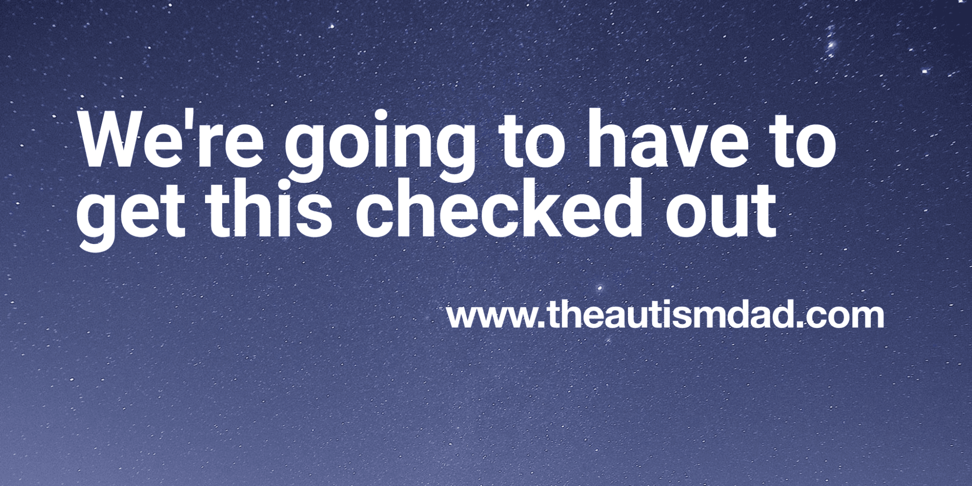 We're going to have to get this checked out