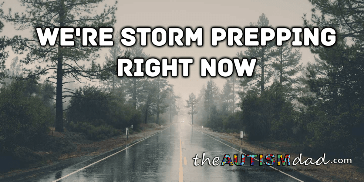 We're storm prepping right now