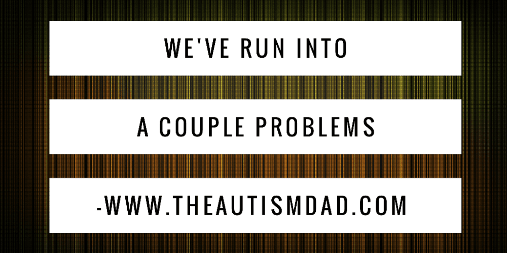 We've run into a couple problems