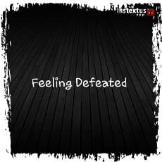 What do you do when you feel defeated?