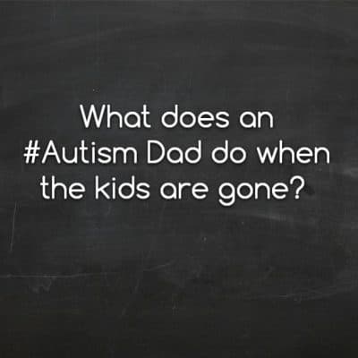 What does an #Autism Dad do when the kids are gone?