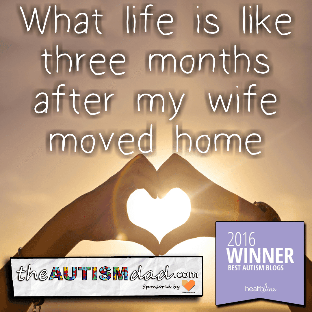 What life is like three months after my wife moved home