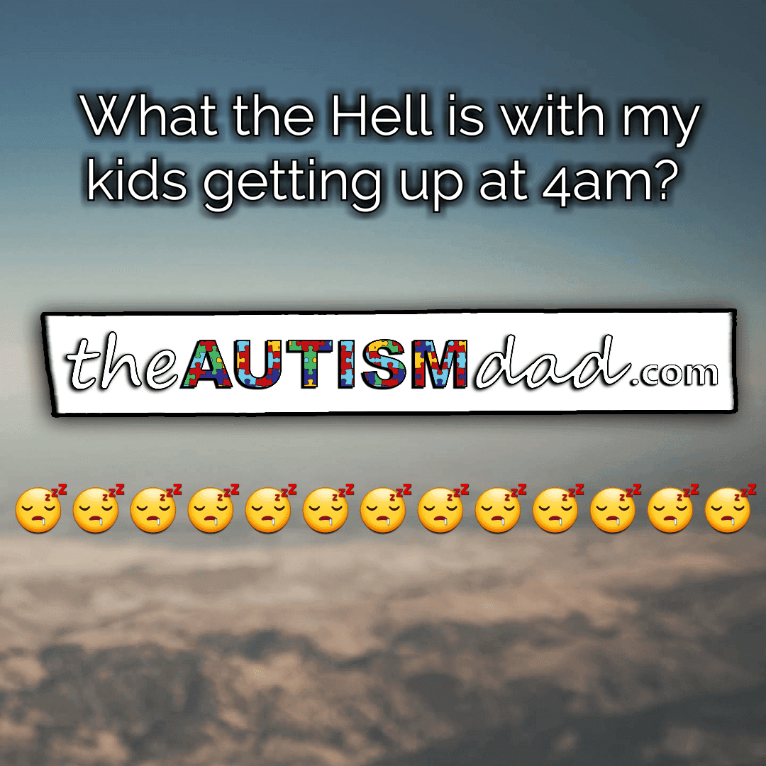 What the Hell is with my kids getting up at 4am?