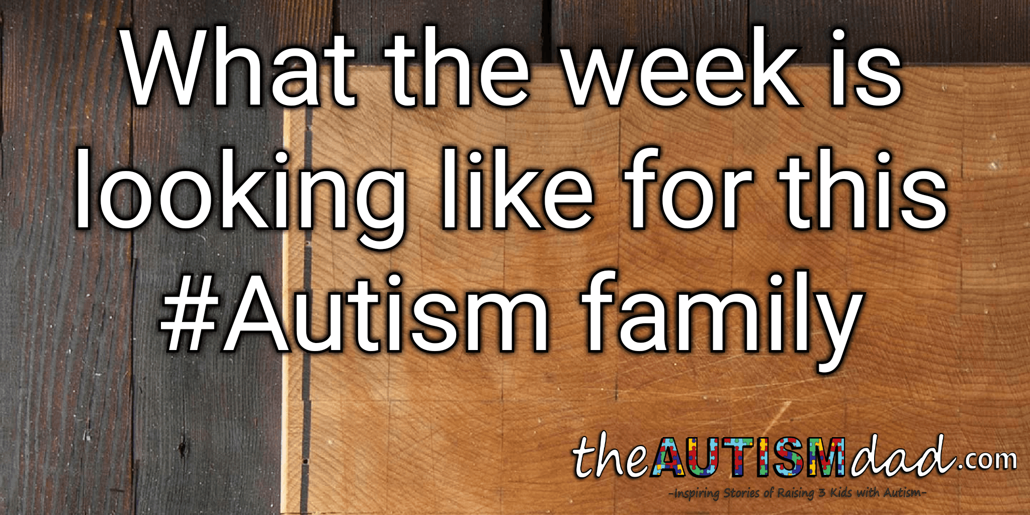 What the week is looking like for this #Autism family