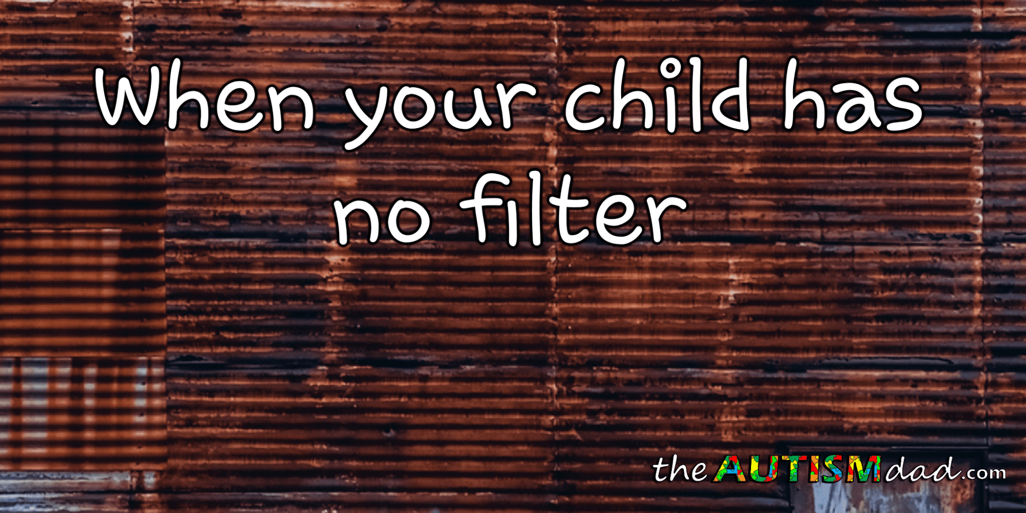 When your child has no filter