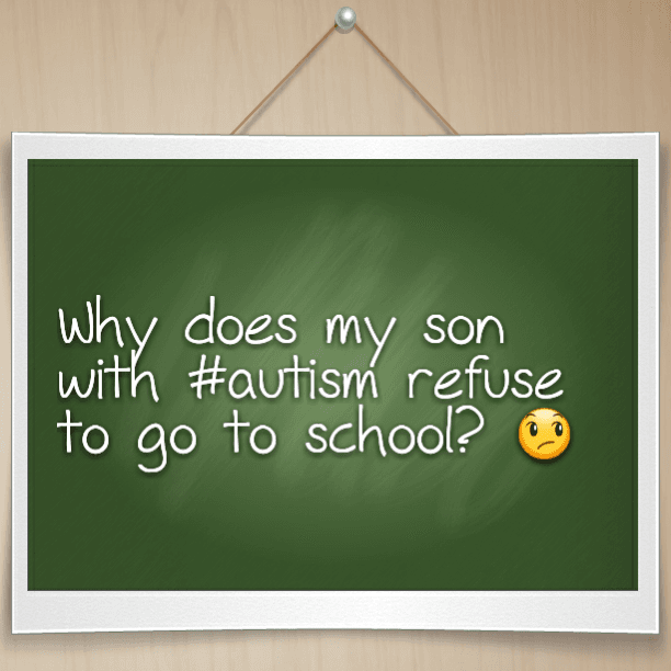 Why does my son with #autism refuse to go to school?