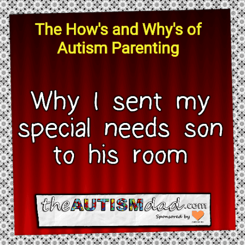 Why I sent my #specialneeds son to his room