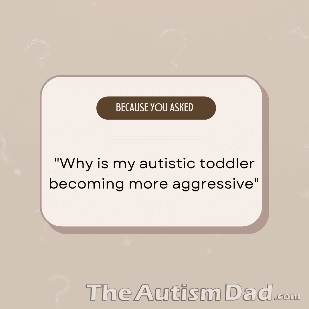 Why is my #autistic toddler becoming more aggressive?