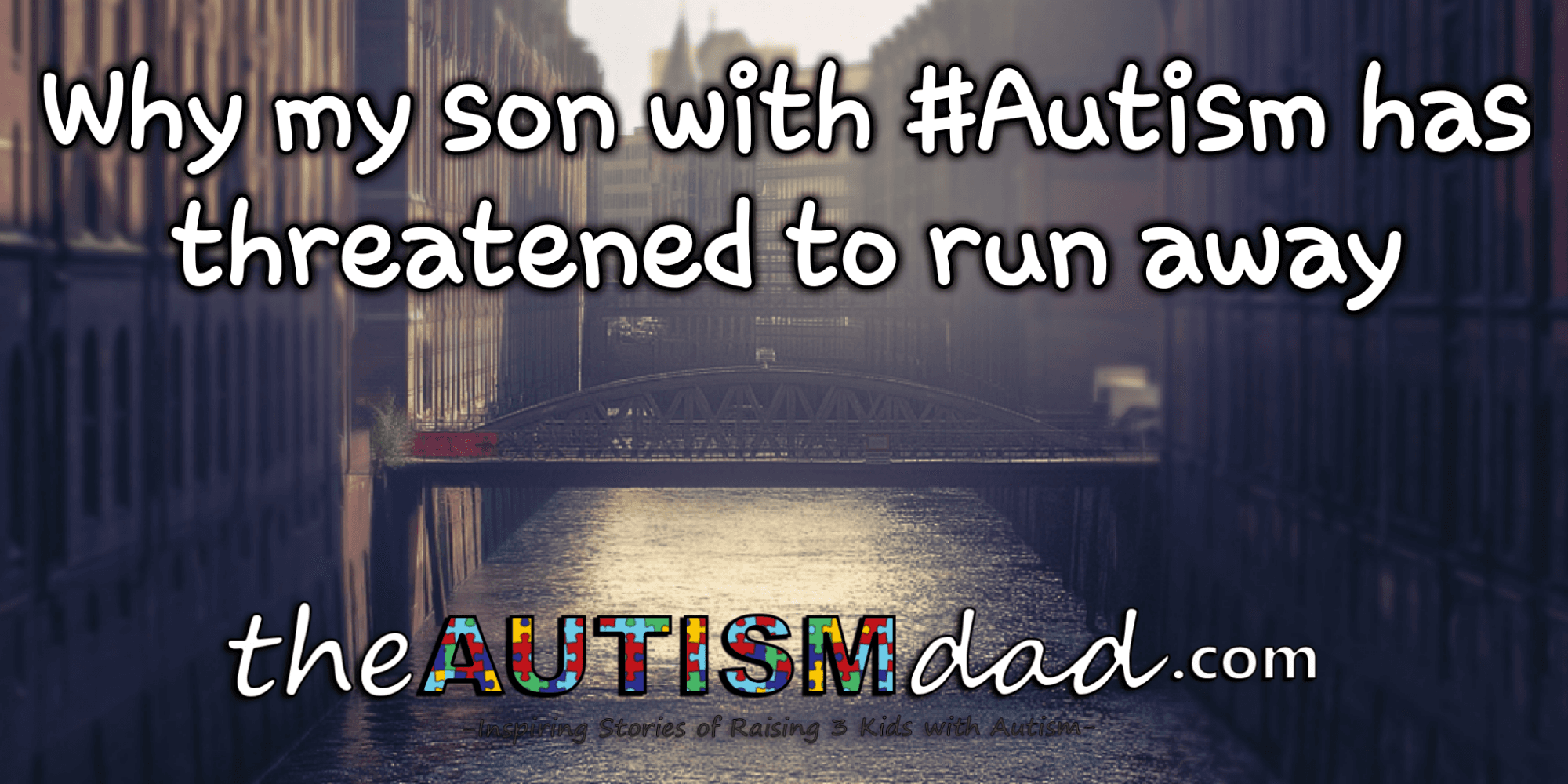 Why my son with #Autism has threatened to run away