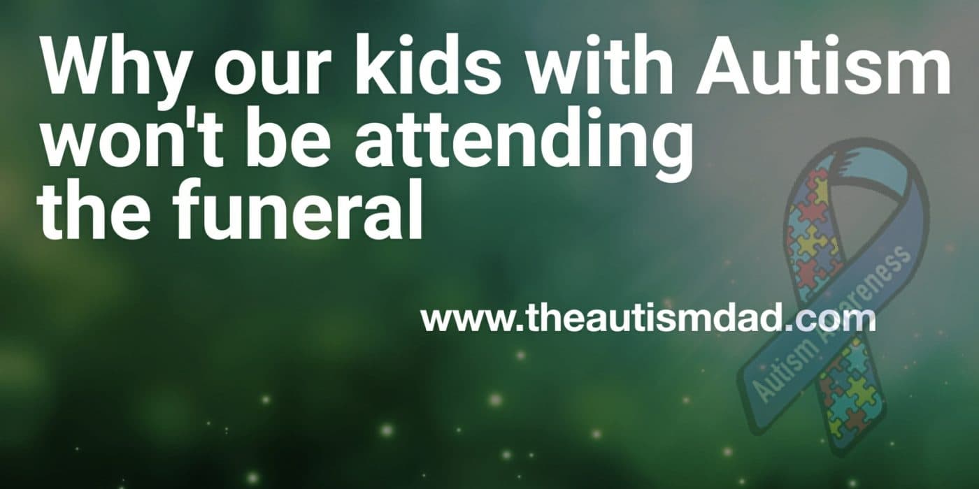 Why our kids with #Autism won't be attending the funeral