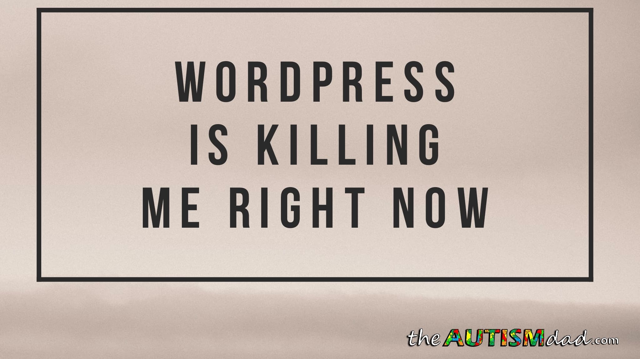 WordPress is killing me right now