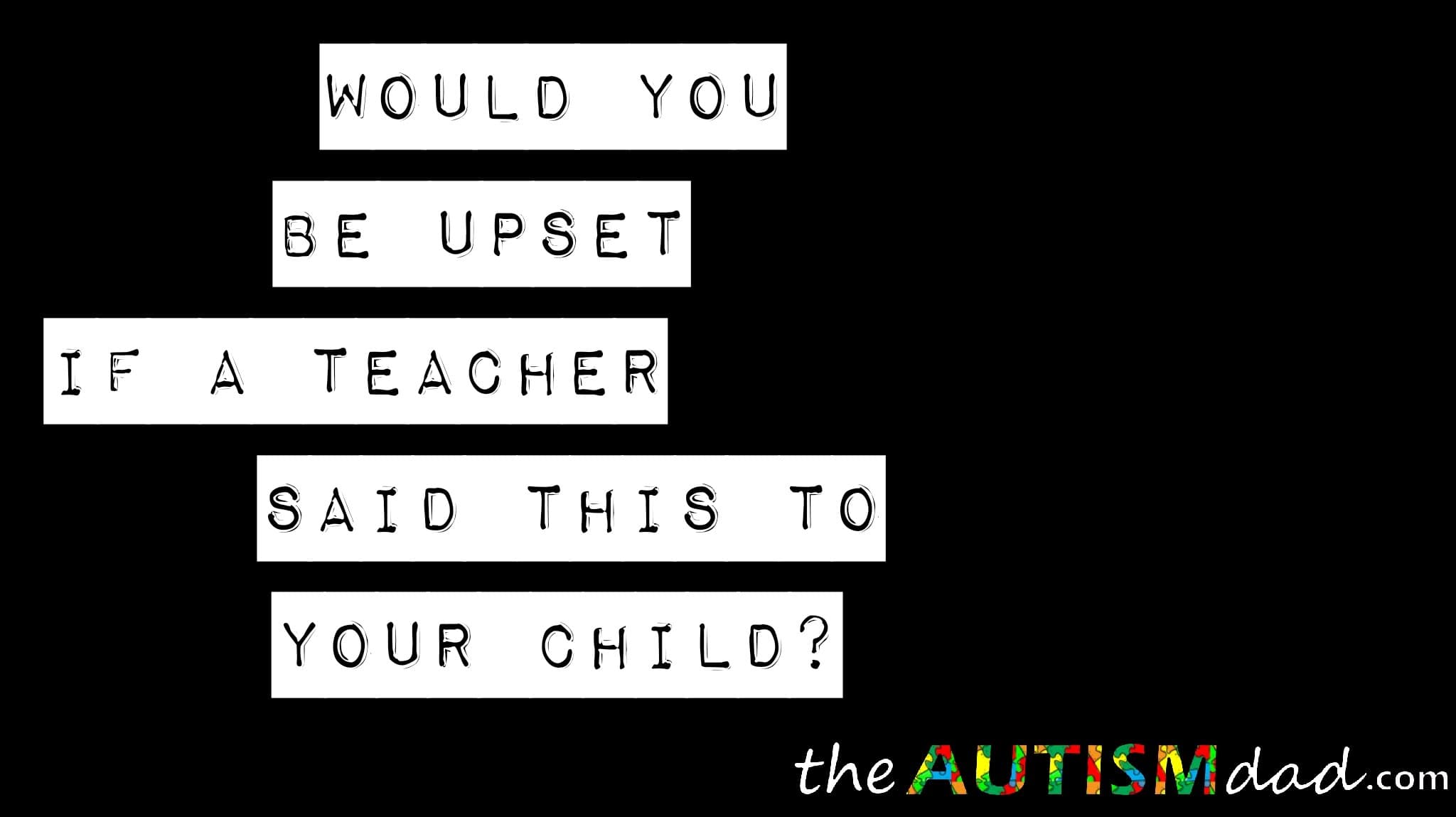 How would you react if this was said to your child at school? **UPDATED**