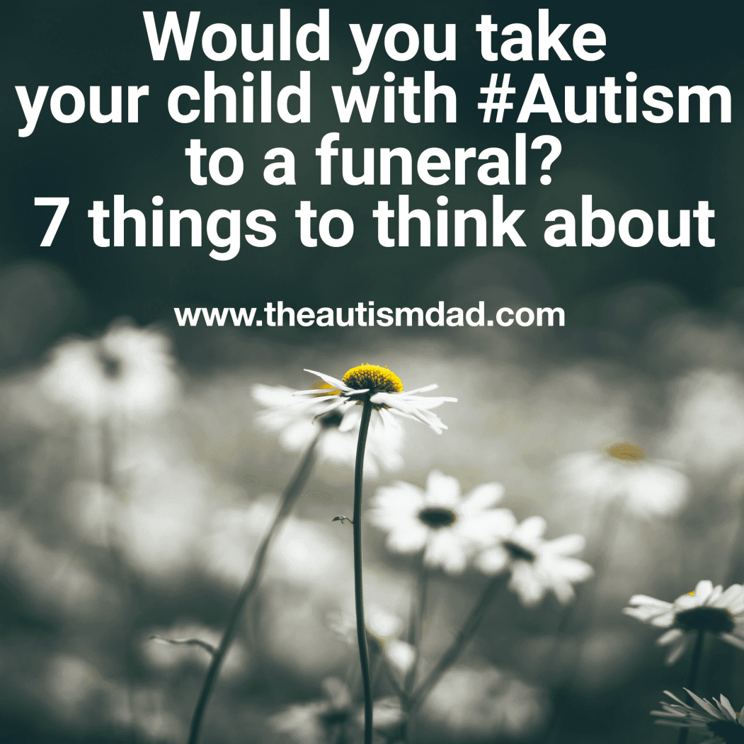 Would you take your child with #Autism to a funeral? 7 things to think about