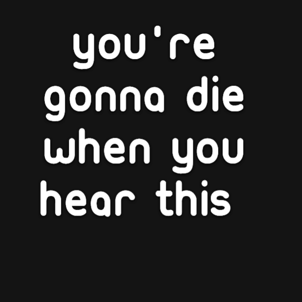 You're gonna die when you hear this