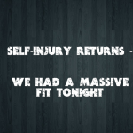 Self-injury returns – We had a massive fit tonight