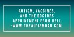 #Autism, #Vaccines and the doctors appointment from HELL