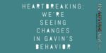 Heartbreaking: We’re seeing changes in Gavin’s behavior