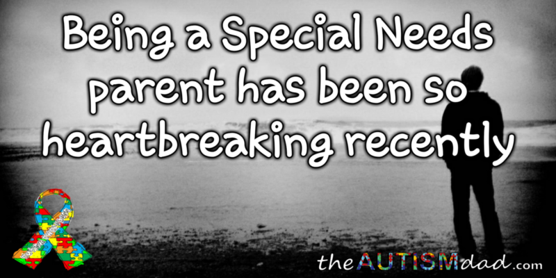 Being a Special Needs parent has been so heartbreaking recently