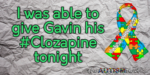 I was able to give Gavin his #Clozapine tonight