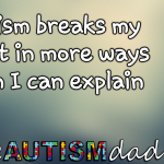 #Autism breaks my heart in more ways than I can explain