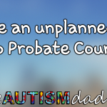 I have an unplanned trip to Probate Court