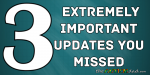 3 extremely important updates you missed