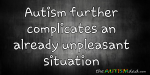 #Autism further complicates an already unpleasant situation