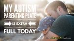 My #Autism Parenting plate is extra full today