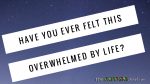 Have you ever felt this overwhelmed by life?