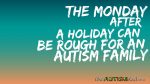 The Monday after a holiday can be rough for an #Autism