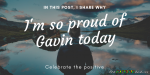 Why I’m so proud of Gavin today