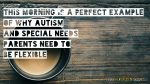 This morning is a perfect example of why #Autism and #SpecialNeeds parents need to be flexible